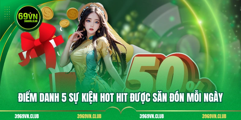 Điểm danh 5 sự kiện hot hit được săn đón mỗi ngày