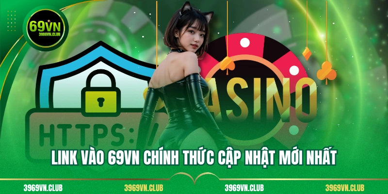 Link vào 69VN chính thức cập nhật mới nhất
