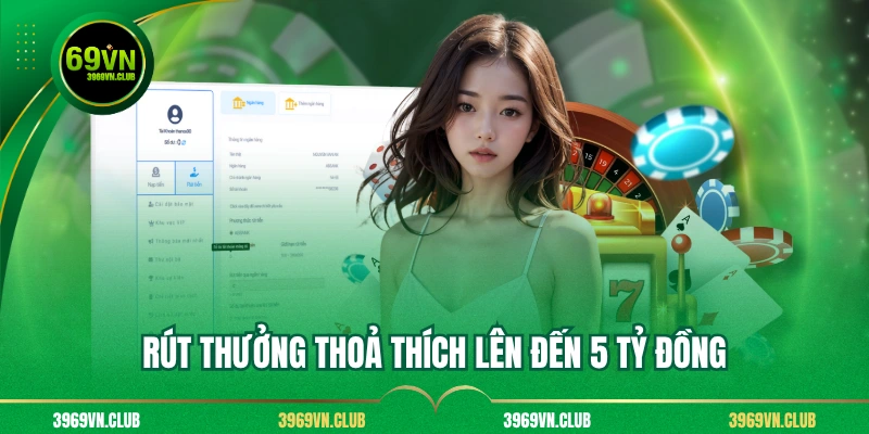Rút thưởng thoả thích lên đến 5 tỷ đồng