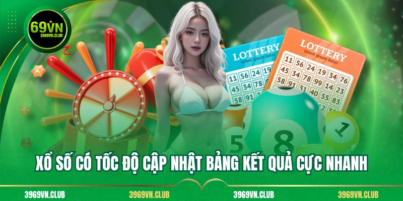 Xổ số có tốc độ cập nhật bảng kết quả cực nhanh